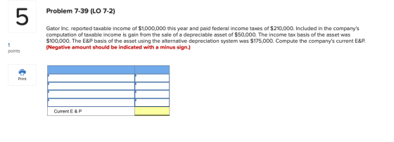 Problem 7-39 (LO 7-2) Gator Inc. reported taxable income of $1,000,000 this year and paid federal income taxes of $210,000. I