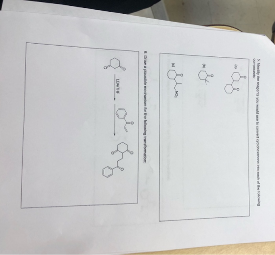 5. Identify the reagents you would use to convert cyclohexanone into each of the following compounds NOZ 6. Draw a plausible