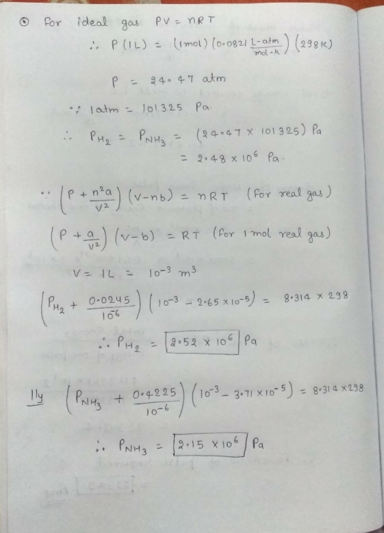 for ideal gas PV = nRT - P(IL) - Il mol) (0-0821 L-atm.) (2986) molk p = 240 ¢7 atm o latm = 101325 Pa. PH₂ = PNH₂ = (240478