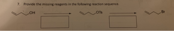7. Provide the missing reagents in the following reaction sequence OH OTS