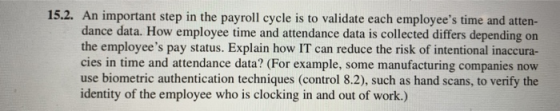 15.2. An important step in the payroll cycle is to validate each employees time and atten- dance data. How employee time and
