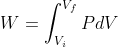 W=\int_{V_{i}}^{V_{f}}PdV