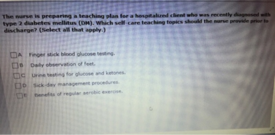 The nurse is preparing a teaching plan for a hospitalized client who was recently diagnosed with type 2 diabetes mellitus (DM