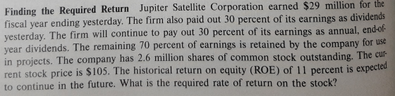Finding the Required Return Jupiter Satellite Corporation earned $29 million for the fiscal year ending yesterday. The firm a