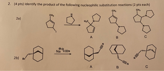2. (4 pts) Identify the product of the following nucleophilic substitution reactions (2 pts each) 2a) Na CEN 2b) Br