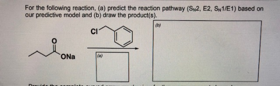 For the following reaction, (a) predict the reaction pathway (SN2, E2, SN1/E1) based on our predictive model and (b) draw the