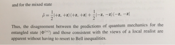 and for the mixed state Thus, the disagreement between the predictions of quantum mechanics for the entangled state b +)) and