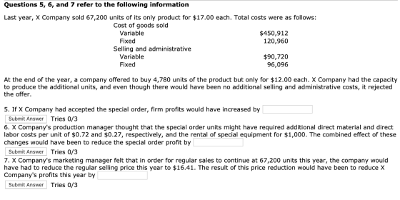 Questions 5, 6, and 7 refer to the following information Last year, X Company sold 67,200 units of its only product for $17.0