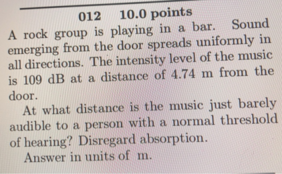 012 10.0 points A rock group is playing in a bar. Sound emerging from the door spreads uniformly in all directions. The inten