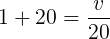 \large 1+20=\frac{v}{20}