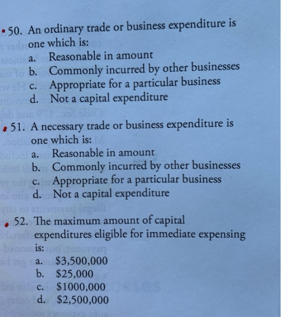 •50. An ordinary trade or business expenditure is of one which is: a. Reasonable in amount b. Commonly incurred by other busi