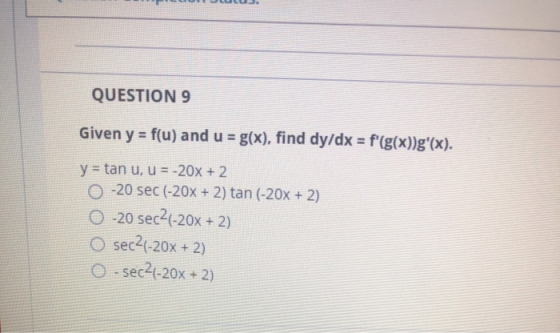 QUESTION 9 Given y = f(u) and u = g(x), find dy/dx = f(g(x))g(x). y = tan u, u = -20% + 2 0 -20 sec (-20% + 2) tan (-20x + 2