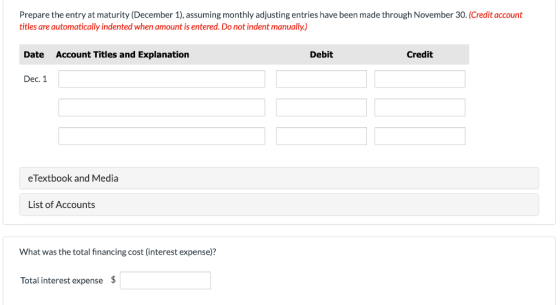 Prepare the entry at maturity (December 1), assuming monthly adjusting entries have been made through November 30. (Credit ac
