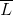 \overline{L}