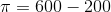 \pi = 600-200
