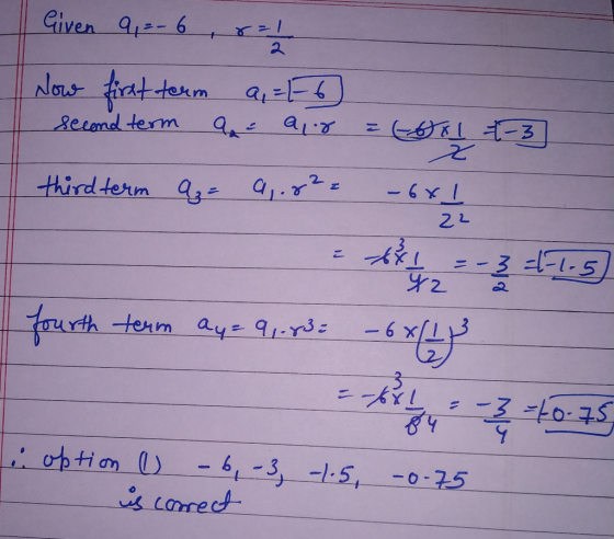 Given 9,2 - 6 8 = 1 Now first term 9,=1-6) second term ac air = 681 +-3] third term A= 9, 82 = -6x 1 - - ***2-3 1-15) fourth