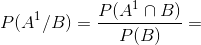 P(A^{1}/B)= \frac{P(A^{1}\cap B)}{P(B)}=