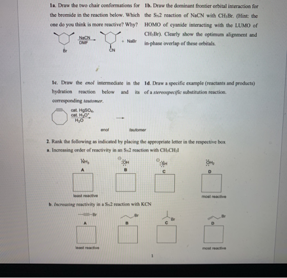 1a. Draw the two chair conformations for 1b. Draw the dominant frontier orbital interaction for the bromide in the reaction b