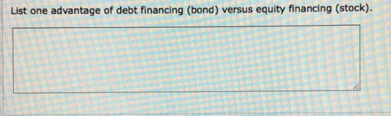 List one advantage of debt financing (bond) versus equity financing (stock).