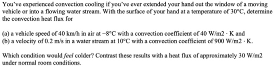 Youve experienced convection cooling if youve ever extended your hand out the window of a moving vehicle or into a flowing