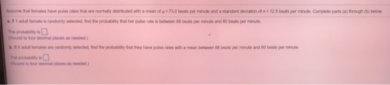 Assume that temales have pulse rates that are normally distributed with a mean of u = 73.0 beats per minute and a standard de