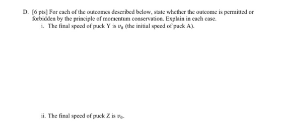 D. [6 pts) For each of the outcomes described below, state whether the outcome is permitted or forbidden by the principle of