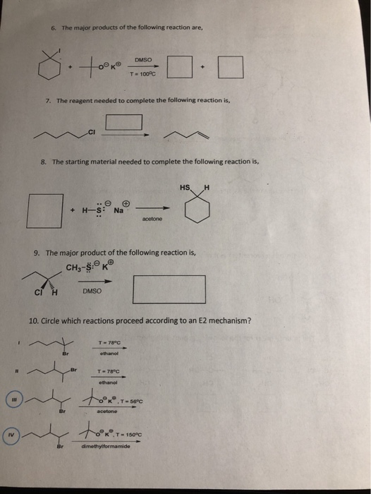 6. The major products of the following reaction are, 8. tor 0.0 7. The reagent needed to complete the following reaction is,
