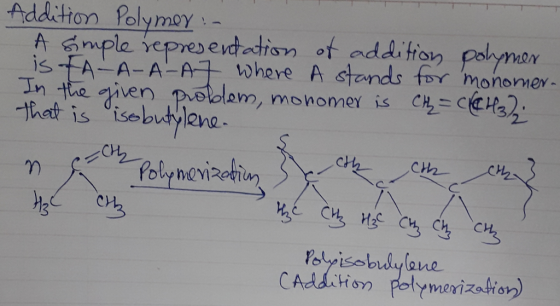 Addition Polymer :- A simple representation of addition polymer is FA-A-A-A7 where A stands for monomer- In the given problem