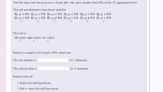 Test the claim that the proportion of m en who own catsis sm aller than 90% at the .01 significance level The null and altern