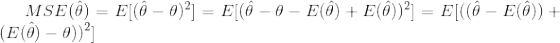 MSE(\hat{\theta})=E[(\hat{\theta}-\theta)^2] =E[(\hat{\theta}-\theta-E(\hat{\theta})+E(\hat{\theta}))^2]=E[((\hat{\theta}-E(\hat{\theta}))+(E(\hat{\theta})-\theta ))^2]