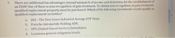 7. There are additional tax advantages, beyond mismatch of income and deduction, for the establishment of an ESOP. One of the