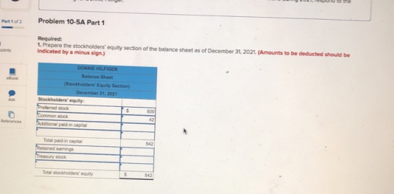 Problem 10-5A Part 1 Required: 1. Prepare the stockholders equity section of the balance sheet as of December 31, 2021. (Amo