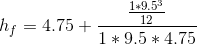 h_f=4.75+\frac{\frac{1*9.5^3}{12}}{1*9.5*4.75}