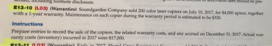 ERREU, ruang footnote disclosure. E13-10 (L03) (Warranties) Soundgarden Company sold 200 color laser copiers on July 10, 2017