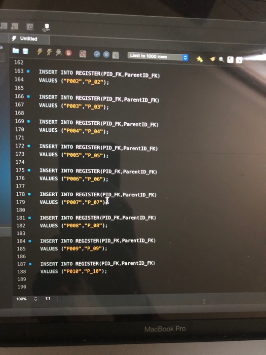 Untitled TO Limit to 1000 rows 162 163. 164 165 166 - INSERT INTO REGISTER (PID_FK, ParentID_FK) VALUES (P002,P_02); INSE