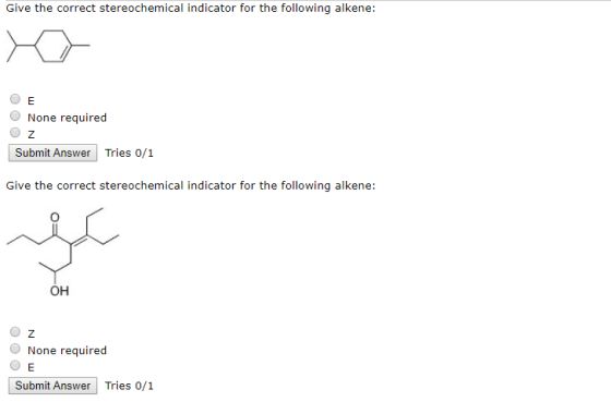 Give the correct stereochemical indicator for the following alkene: E None required Z Tries 0/1 Submit Answer Give the correc
