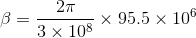 \beta=\frac{2\pi}{3\times 10^8}\times 95.5\times 10^6