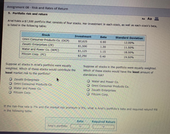 Assignment 08 - Risk and Rates of Return 5. Portfolio risk and return Aa Aa Aa Ariel holds a $7,500 portfolio that consists o