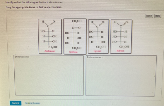Identify each of the following as the D or L stereoisomer. Drag the appropriate items to their respective bins. Reset Help CH