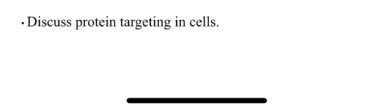 · Discuss protein targeting in cells.