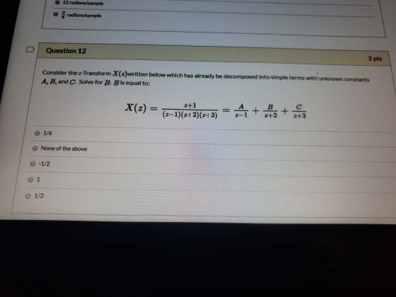 12 radians/sample radians/sample Question 12 2 pts Consider the Z-Transform X(2)written below which has already be decomposed