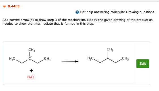 8.44b3 Get help answering Molecular Drawing questions. Add curved arrow(s) to draw step 3 of the mechanism. Modify the given