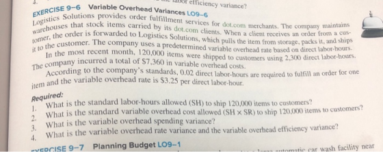 wraUOr elficiency variance? EXERCISE 9-6 Variable Overhead Variances LO9-6 Logistics Solutions provides order fulfillment ser