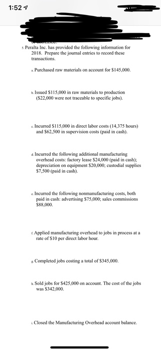 1:52 s Peralta Inc, has provided the following information for 2018. Prepare the journal entries to record these transactions