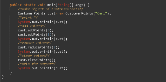 public static void main(String[] args) { /*make object of CustomerPoints/ Customer Points cust=new Customer Points(Carl); /