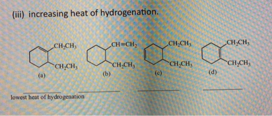 (iii) increasing heat of hydrogenation. CH,CH, CH=CH2 C H.CH O CH.CH CH3 CH,CH; CH,CH, (0) lowest heat of hydrogenation