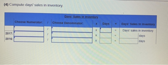 (4) Compute days sales in inventory Days Sales In Inventory Choose Denominator: Choose Numerator: Days - Days Sales In Inv