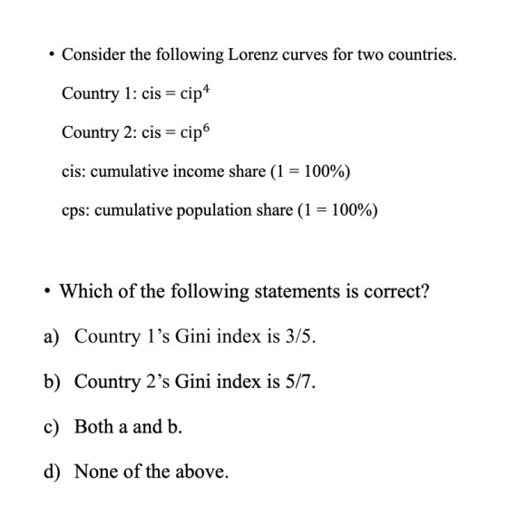 • Consider the following Lorenz curves for two countries. Country 1: cis = cip4 Country 2: cis = cip cis: cumulative income s