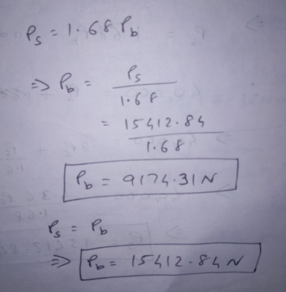 Ps= 1.6896 1.68 = 15412.85 1.68 Po=9174.310 P = Pb => [P6= 15412.84N