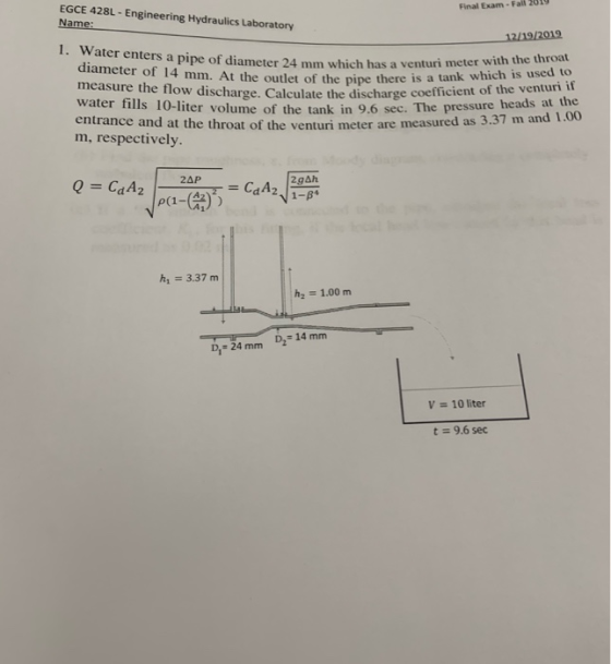 EGCE 428L - Engineering Hydraulics Laboratory Final Exam - Fall 2019 Name: 12/19/2019 1. Water enters a pipe of diameter 24 m